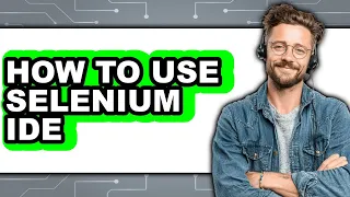 How to Use Selenium IDE - Easy Guide