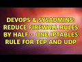 DevOps SysAdmins Reduce firewall rules by half - one iptables rule for tcp and udp