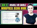 How To Disable or enable WordPress Debug Mode 2026