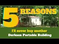 5 Reasons I Won t Buy Another Derksen Portable Building