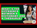 What Is The Difference Between A Dictionary And A Thesaurus - High School Toolkit