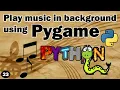 How to play music in background python tutorial using pygame Play mp3 sound in python in background
