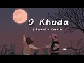 Download Lagu O Khuda ( Slowed + Reverb ) Amaal Malik | Sad Song | O Khuda Btade Kya Lakiron M Likha | Lofi Song