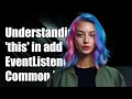 Understanding this in addEventListener Common Issues and Solutions