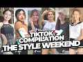 THE STYLE WEEKEND Tiktok Compilation