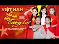 Download Lagu VIỆT NAM TỰ HÀO TIẾP BƯỚC TƯƠNG LAI - XUSMIN X TÙNG DƯƠNG FT NGUYỄN VĂN CHUNG