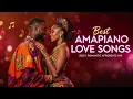 Best Amapiano Love Songs 2025 | Romantic Afrobeats Mix