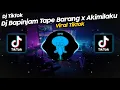 Download Lagu DJ BAPINJAM TAPE BARANG x AKIMILAKU WENAK UCIL FVNKY VIRAL TIK TOK TERBARU 2023!!