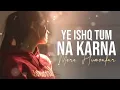 Mere Humsafar- Yeh Ishq Tum Na Karna [Slowed+reverb]