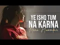 Download Lagu Mere Humsafar- Yeh Ishq Tum Na Karna [Slowed+reverb]