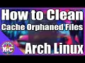 How to Remove Orphaned Files and Cache Arch Linux Beginners Guide