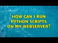 Ubuntu How can I run python scripts on my webserver
