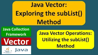 Java Vector Exploring the subList Method Java Collection Framework