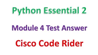 Python Essential 2 Module 4 Test Answer Cisco Code Rider