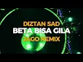 Lagu PARTY🔥 DIZTAN SAD 🔥BETA BISA GILA - JAGO REMIX 2026