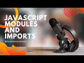 JavaScript Modules and Imports Organizing Your Code