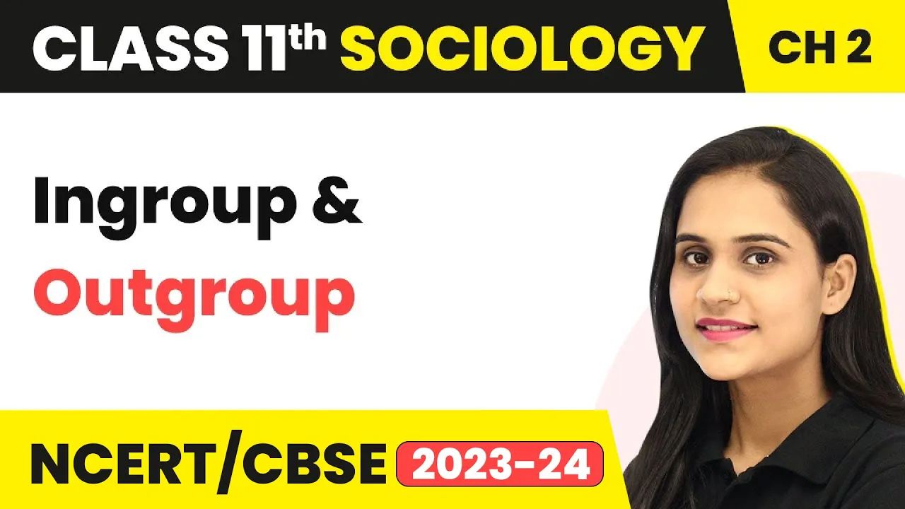 Class 11 Sociology Chapter 2 | Ingroup and Outgroup - Terms, Concepts and Their Use in Sociology