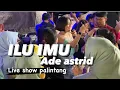 ILU IMU - ADE ASTRID ( LIVE SHOW PALINTANG )