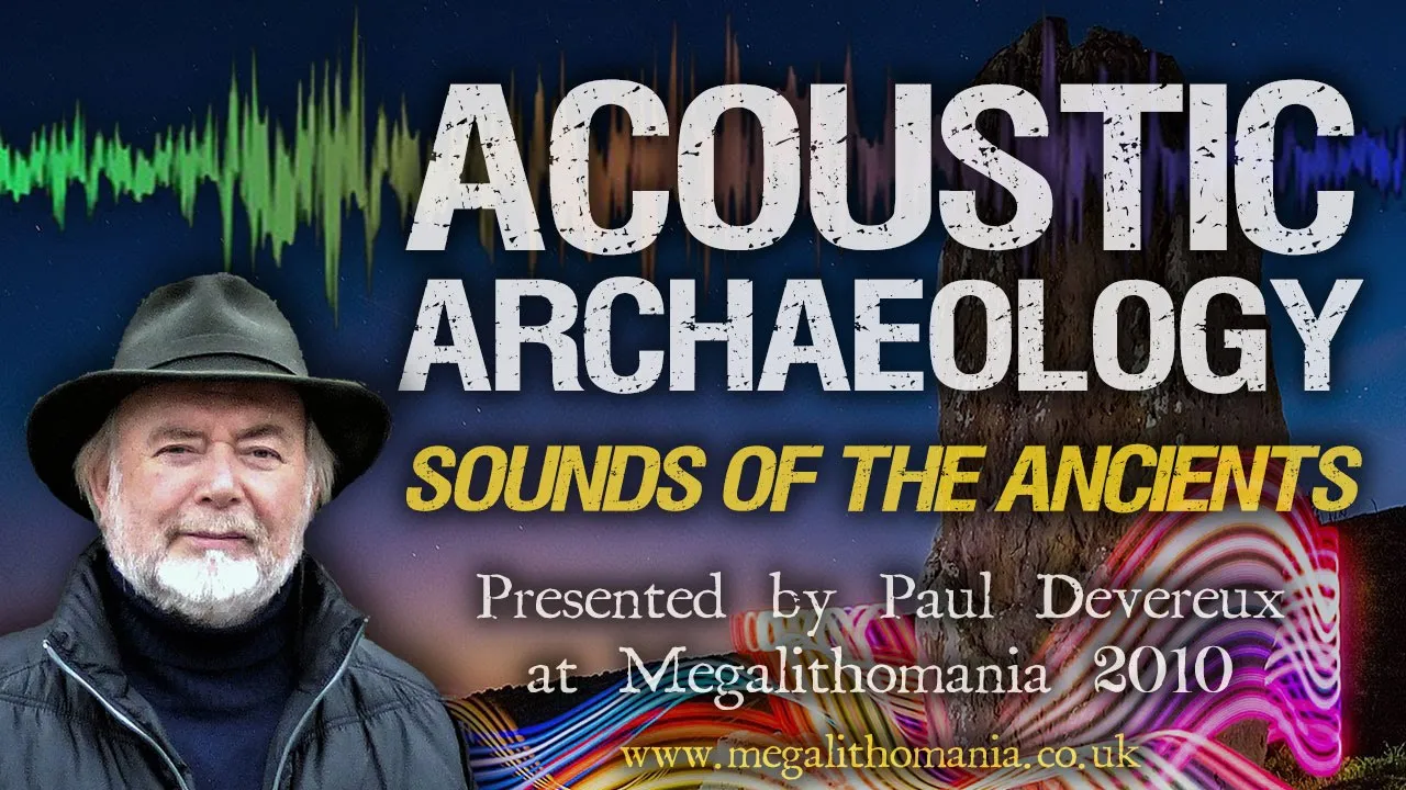 Acoustic Archaeology | Sounds of the Ancients | Megalithomania 2010 Lecture | Paul Devereux