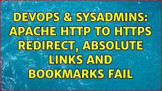 DevOps SysAdmins Apache HTTP to HTTPS redirect absolute links and bookmarks fail