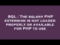 SQL The sqlsrv PHP extension is not loaded properly or available for PHP to use