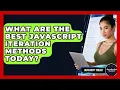 What Are The Best JavaScript Iteration Methods Today - JavaScript Toolkit