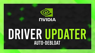 Auto-Debloat Update NVIDIA Driver Nvidia Driver Updater Guide
