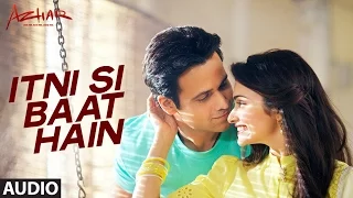 Download Itni Si Baat Hain Full Song | AZHAR | Emraan Hashmi, Prachi Desai | Arijit Singh, Pritam | T-Series MP3