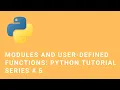 Modules and User-defined Functions Python Tutorial Series 5