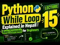 LECTURE-15 Python While Loop Explained in Nepali Easy Examples for Beginners