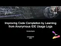 Timofey Bryksin JetBrains - Improving Code Completion by Learning from Anonymous IDE Usage Logs