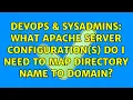 DevOps SysAdmins What Apache server configuration s do I need to map directory name to domain