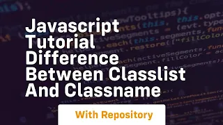 Javascript tutorial difference between classlist and classname
