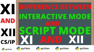 DIFFERENCE BETWEEN SCRIPT AND INTERACTIVE MODE IN PYTHON PYTHON INTRODUCTION XI XII