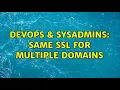 DevOps SysAdmins Same SSL for multiple domains
