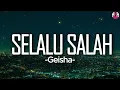 Lagu Geisha - Selalu Salah || Lirik