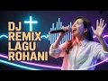 Download Lagu DJ Remix Lagu Rohani Kristen Viral - DJ Remix Lagu Pujian Rohani Kristen Merdu dan Enak didengar