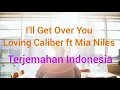 Lagu I'LL GET OVER YOU - Loving Caliber ft Mia Niles || Lirik dan Terjemahan Indonesia
