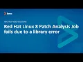RedHat 8 Patch Analysis Job library error related to libnsl so 1 KA 000357586