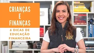 CRIANÇAS & FINANÇAS – 6 dicas de EDUCAÇÃO FINANCEIRA