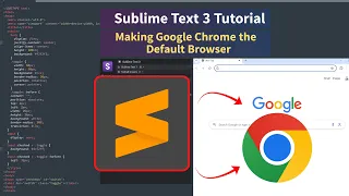 Sublime Text 3 Tutorial Making Google Chrome the Default Browser