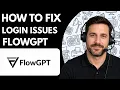 How to Fix FlowGPT Login Issues Full Guide 2026
