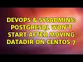DevOps SysAdmins PostgreSQL won t start after moving datadir on Centos 7 4 Solutions