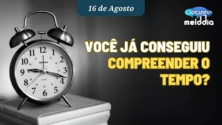 Você já conseguiu COMPREENDER O TEMPO?