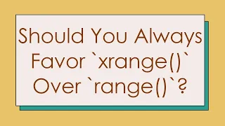 Should You Always Favor xrange Over range