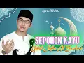 Download Lagu Sepohon Kayu | Ustad Jefri Al Buchori | Lyric Lagu