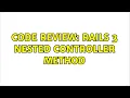 Code Review Rails 3 nested controller method 2 Solutions