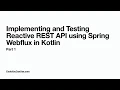 Implementing and Testing Reactive REST API using Spring Webflux in Kotlin - Part 1