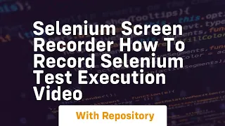 Selenium screen recorder how to record selenium test execution