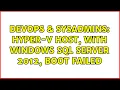 DevOps SysAdmins Hyper-V Host with Windows SQL Server 2012 Boot Failed